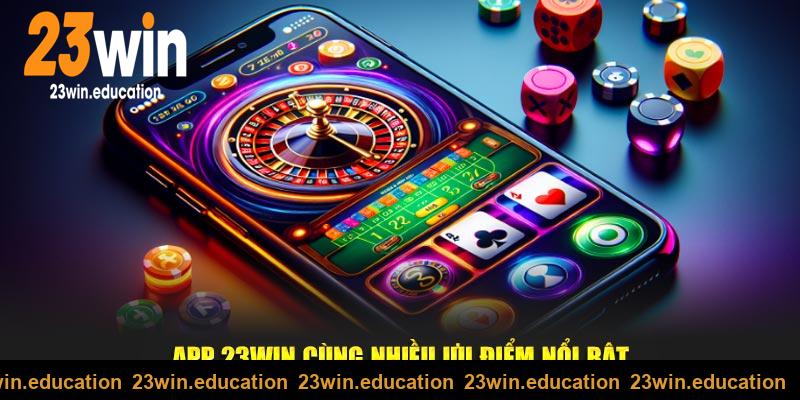 Tải app 23Win cùng nhiều ưu điểm nổi bật