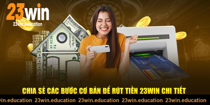 Chia sẻ các bước cơ bản để rút tiền 23win