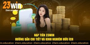 Quy trình nạp tiền 23win an toàn