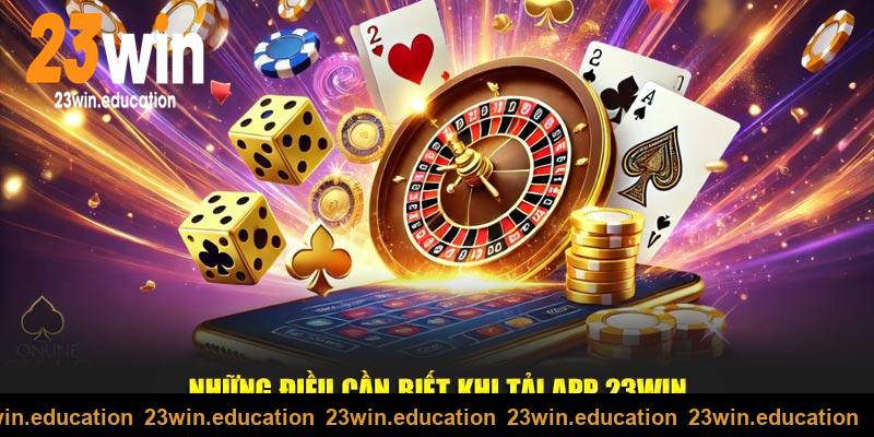 Những điều cần lưu ý khi tải app 23Win