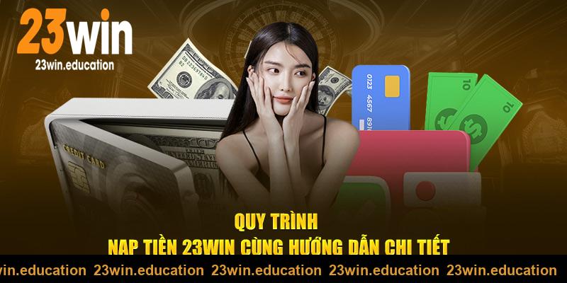 Quy trình nạp tiền 23Win cùng hướng dẫn chi tiết