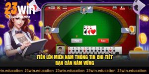 Cách chơi tiến lên miền Nam 23win