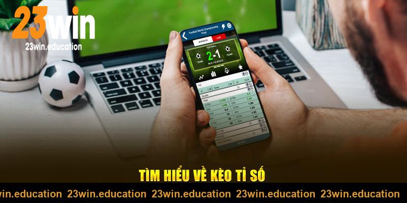 Tìm hiểu về kèo tỉ số tại 23win