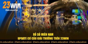 Xổ số miền Nam 23win cập nhật giải thưởng