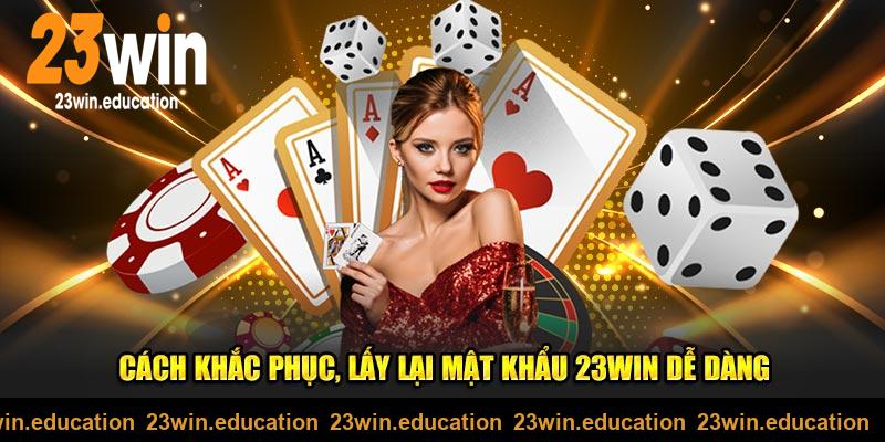 Cách khắc phục, lấy lại mật khẩu 23WIN dễ dàng