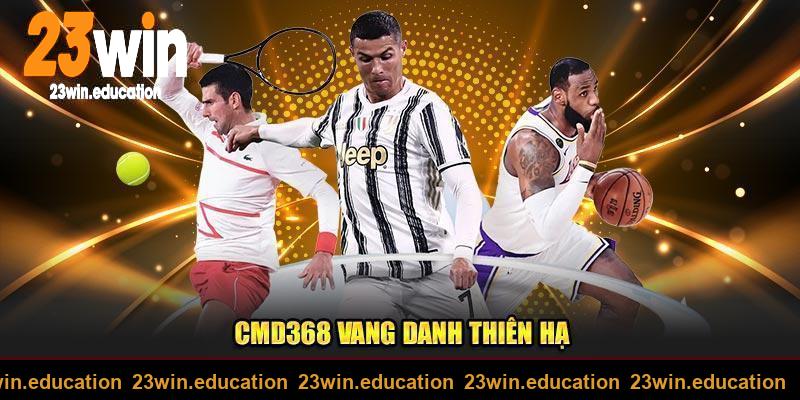 CMD368 vang danh thiên hạ tại thể thao 23win