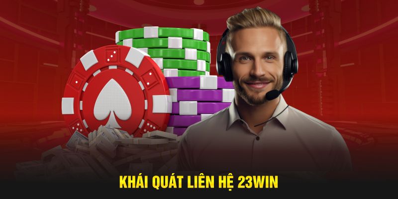 Khái quát về liên hệ 23WIN