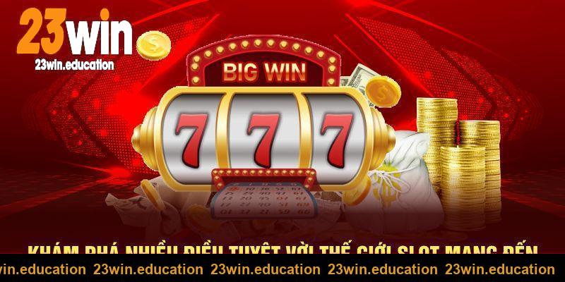 Khám phá điều tuyệt vời mà nổ hũ 23win mang đến