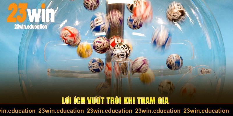 Lợi ích vượt trội khi tham gia xổ số 23win