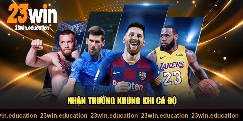 Nhận thưởng khủng khi cá độ tại 23win