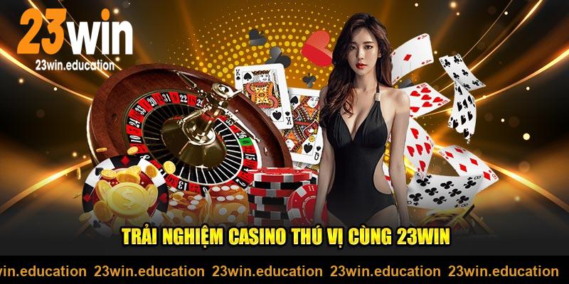 Trải nghiệm sảnh chơi casino 23WIN đa dạng